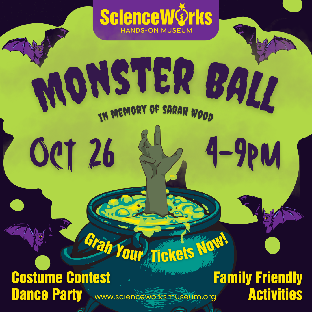 ScienceWorks presents: Monster Ball 2024! October 26, 2024, 4pm - 9pm, all ages. Family friendly activities, costume contests, dance party, and more! Tickets coming soon.