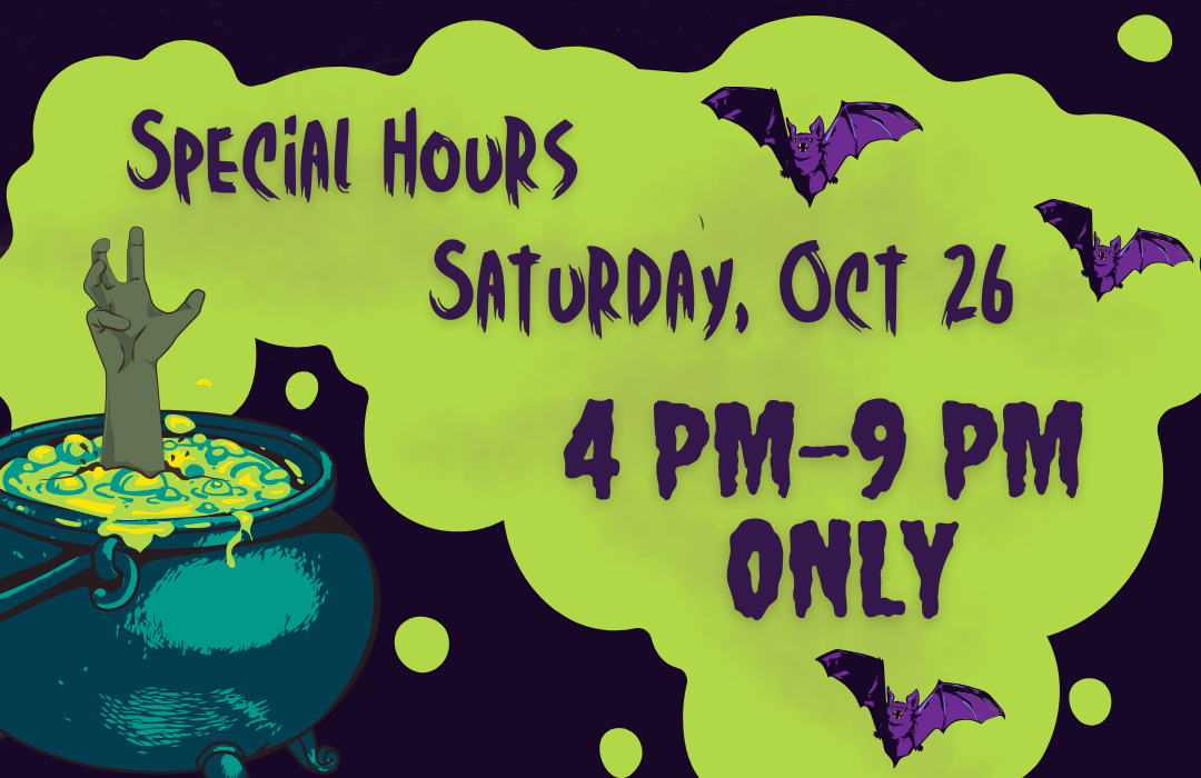 Zombie hand emerging from a cauldron grabbing for the words that say special hours saturday october 26, 4pm to 9 pm only