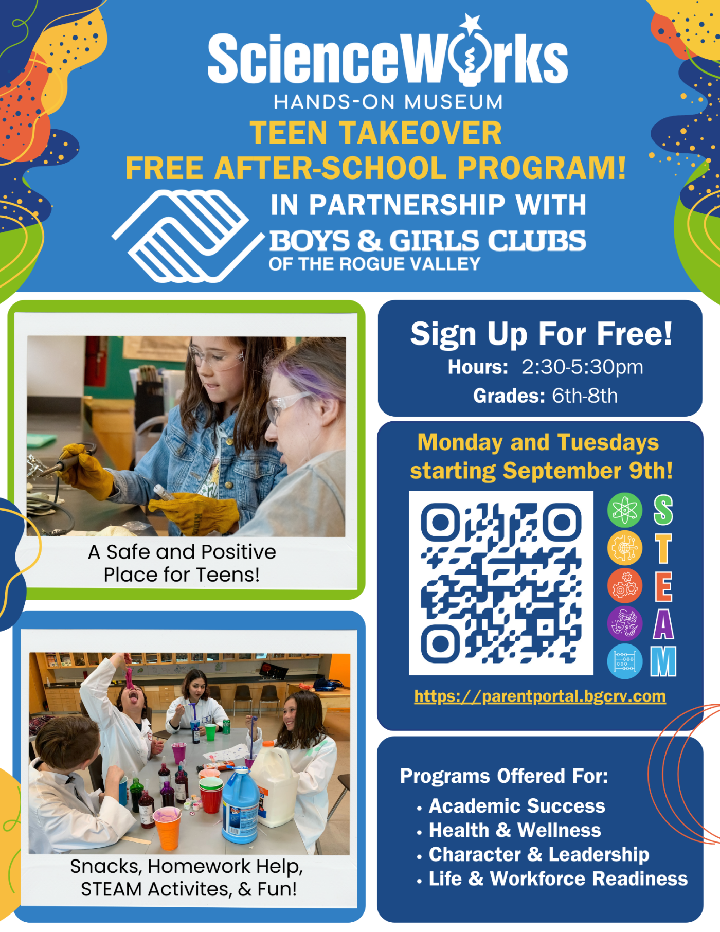 In partnership with the Boys & Girls Club of the Rogue Valley, ScienceWorks presents the Teen Takeover After school program. Mondays and Tuesday from 2:30 to 5:30pm at ScienceWorks, starting September 9. Available for students in 6th, 7th, and 8th grades.